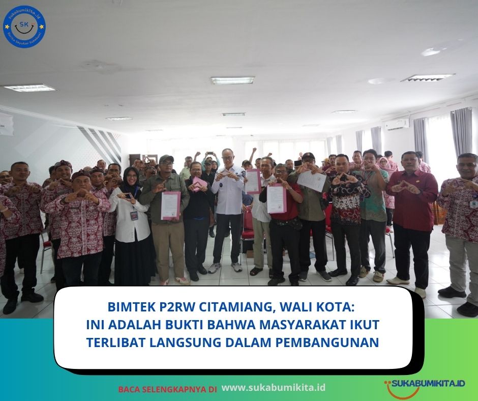 Bimtek P2RW Citamiang, Wali Kota Sukabumi: P2RW Adalah Bukti Uang Rakyat Kembali untuk Rakyat
